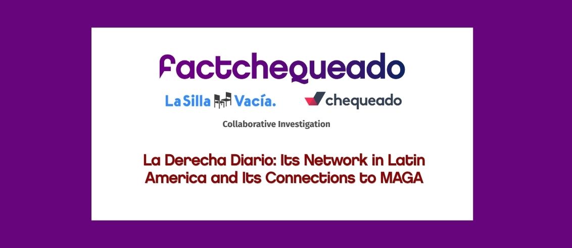 Factchequeado, La Silla Vacía, and Chequeado Reveal How a Media Network Connects the MAGA Ecosystem in the United States with Latin America